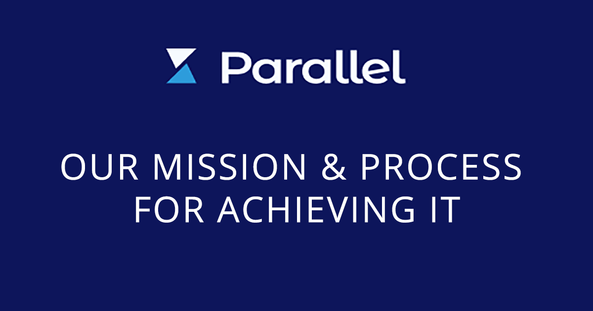 Parallel blog 1 - Our mission & process for acheving it